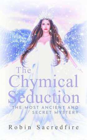 The Chymical Seduction (e-bok) av Robin Sacredf