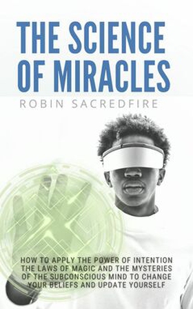 The Science of Miracles (e-bok) av Robin Sacred