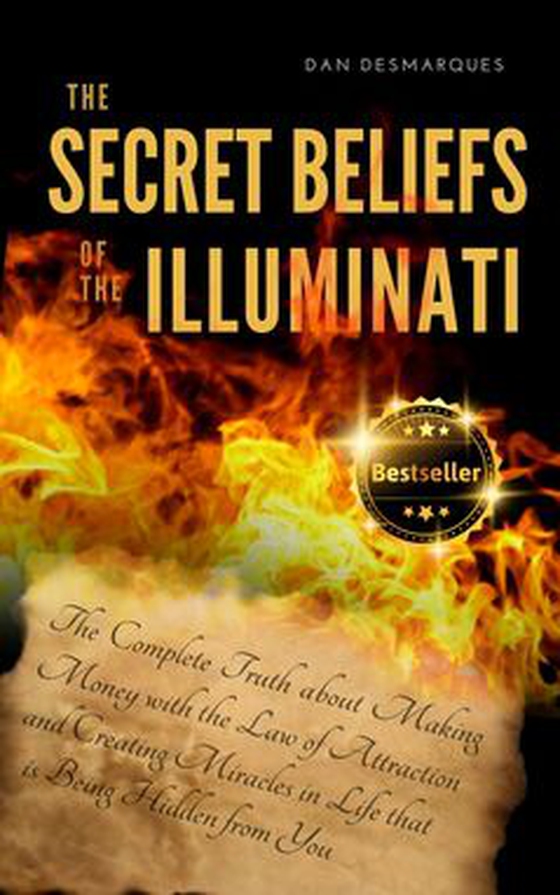 The Secret Beliefs of The Illuminati - The Complete Truth About Manifesting Money Using The Law of Attraction That Is Being Hidden From You (e-bok) av Dan Desmarques