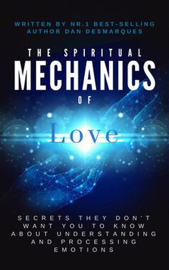 The Spiritual Mechanics of Love - Secrets They Don’t Want You to Know about Understanding and Processing Emotions (e-bok) av Dan Desmarques