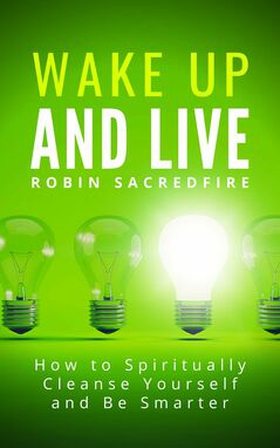 Wake Up and Live (e-bok) av Robin Sacredfire