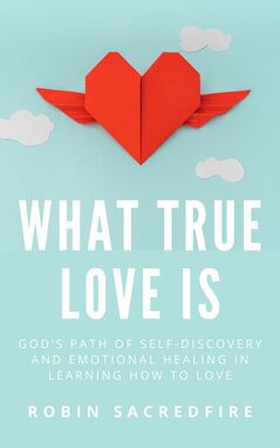 What True Love Is (e-bok) av Robin Sacredfire