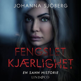 Fengslet kjærlighet - en sann historie (lydbok) av Johanna Sjöberg