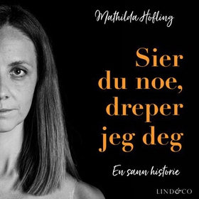 Sier du noe, dreper jeg deg (lydbok) av Mathilda Hofling