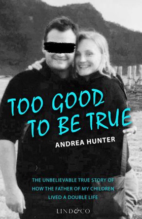 Too good to be true - the unbelievable true story of how the father of my children lived a double life (ebok) av Andrea Hunter