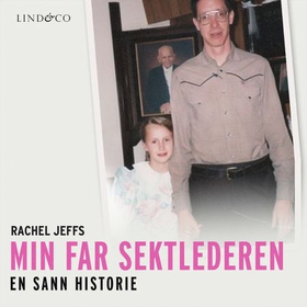 Min far sektlederen - en sann historie (lydbok) av Rachel Jeffs