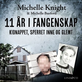 11 år i fangenskap - kidnappet, sperret inne og glemt (lydbok) av Michelle Knight
