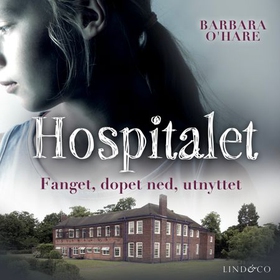 Hospitalet - hvordan jeg som barn overlevde hemmelige eksperimenter på mentalsykehuset Aston Hall (lydbok) av Barbara O'Hare