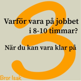 Varför vara på jobbet i 8-10 timmar? när du kan