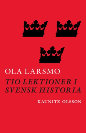 Tio lektioner i svensk historia (e-bok) av Ola 