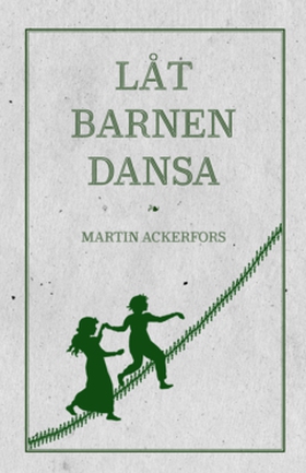 Låt barnen dansa (e-bok) av Martin Ackerfors