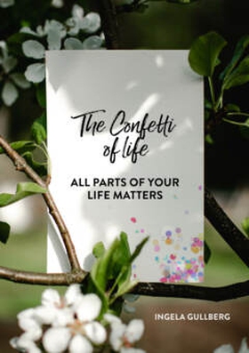 The Confetti of life (e-bok) av Ingela Gullberg