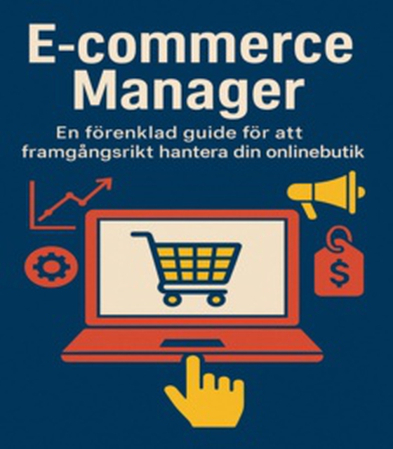 E-commerce Manager - En förenklad guide för att framgångsrikt hantera din onlinebutik