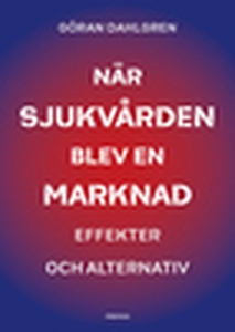 När sjukvården blev en marknad (e-bok) av Göran