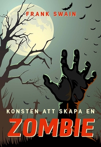 Konsten att skapa en zombie (e-bok) av Frank Sw