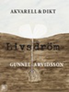 Livsdröm - Akvarell och dikt (e-bok) av Gunnel