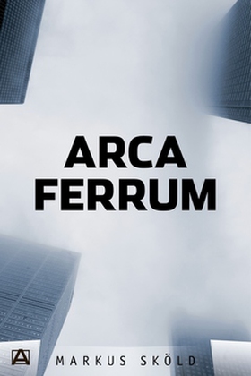 Arca Ferrum (e-bok) av Markus Sköld