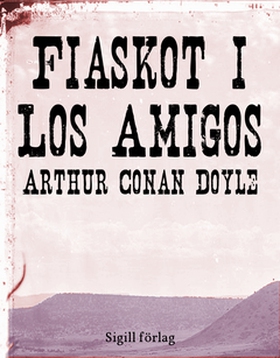 Fiaskot i Los Amigos (e-bok) av Arthur Conan Do