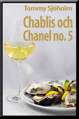 Chablis och Chanel no.5 (e-bok) av Tommy Sjöhol