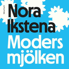 Modersmjölken (e-bok) av Nora Ikstena