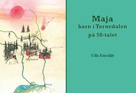 Maja - barn i Tornedalen på 50-talet (e-bok) av
