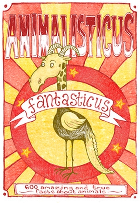 Animalisticus Fantasticus : 600 Amazing and Tru