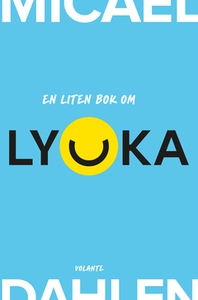 En liten bok om lycka (e-bok) av Micael Dahlen