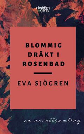 Blommig dräkt i Rosenbad (e-bok) av Eva Sjögren