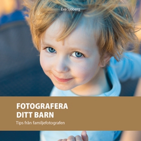 Fotografera ditt barn (e-bok) av Eva Sjöberg