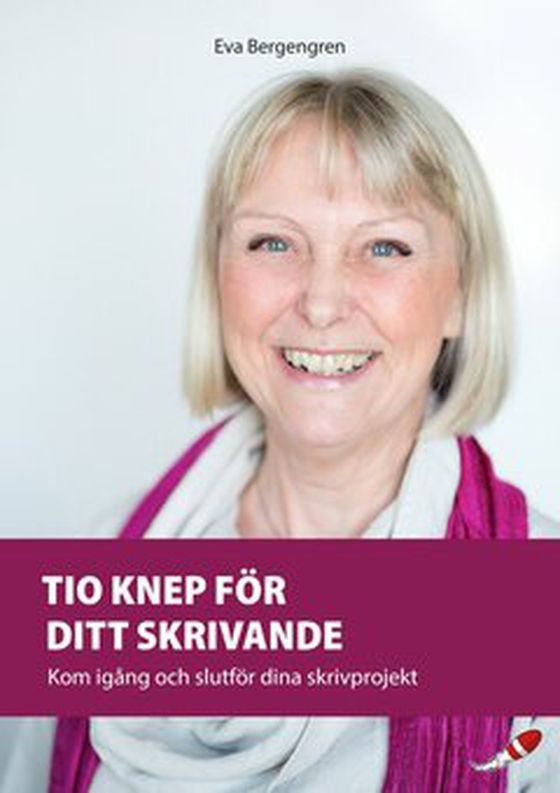 Tio knep för ditt skrivande - Kom igång och slutför dina skrivprojekt (e-bok) av Eva Bergengren