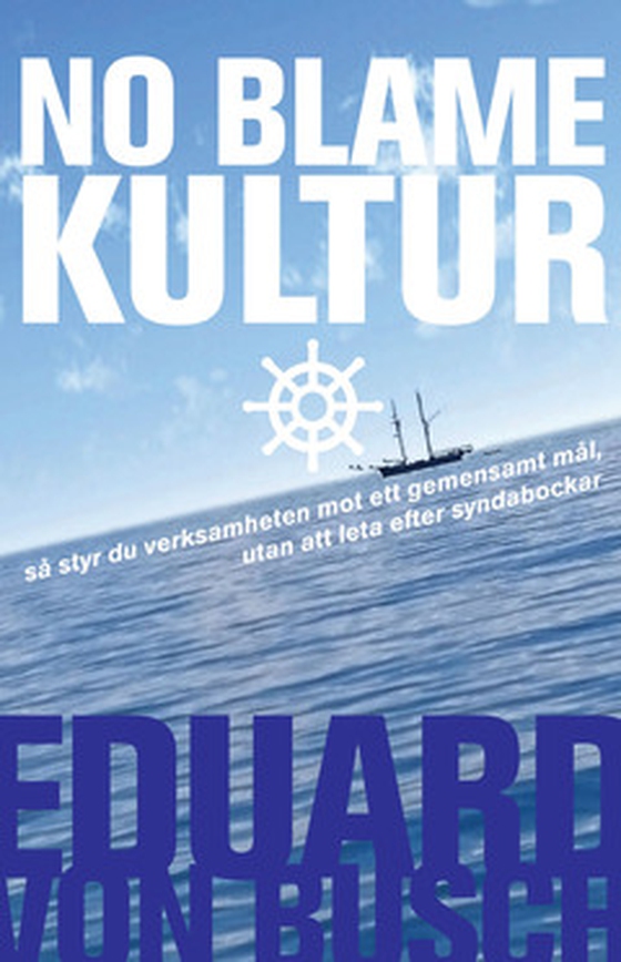 No blame kultur - Så styr du verksamheten mot ett gemensamt mål, utan att leta efter syndabockar (e-bok) av Eduard von Busch