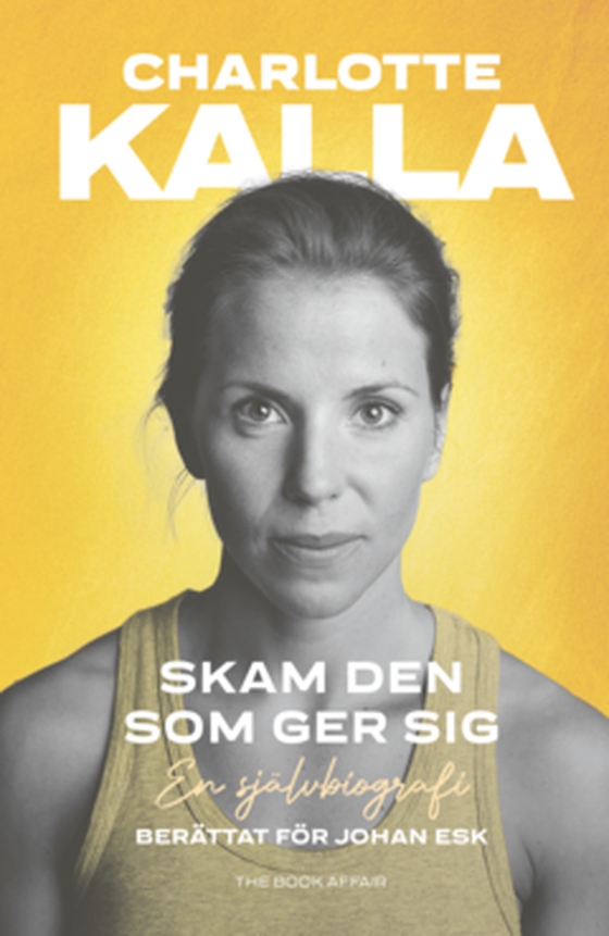 Skam den som ger sig - en självbiografi (e-bok) av Charlotte Kalla