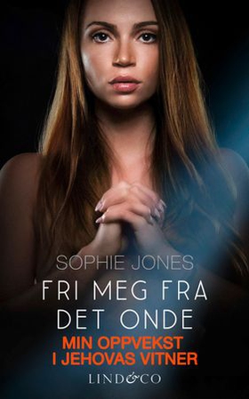 Fri meg fra det onde - min oppvekst i Jehovas vitner (ebok) av Sophie Jones