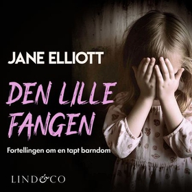 Den lille fangen - fortellingen om en tapt barndom (lydbok) av Jane Elliott