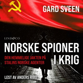 Norske spioner i krig - den hemmelige jakten på Stalins norske agenter 1941-1977 (lydbok) av Gard Sveen