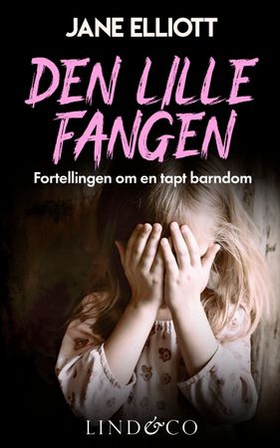 Den lille fangen - fortellingen om en tapt barndom (ebok) av Jane Elliott