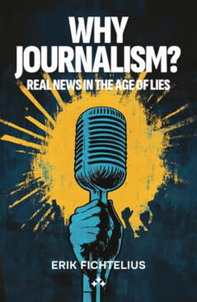 Why journalism? (e-bok) av Erik Fichtelius