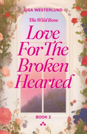 Love for the Broken-Hearted (e-bok) av Lisa Wes