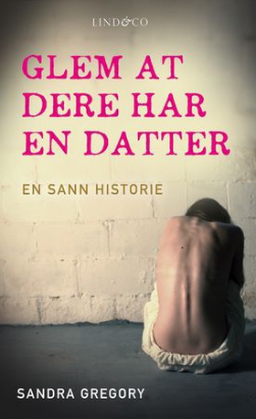 Glem at dere har en datter - en sann historie (ebok) av Sandra Gregory