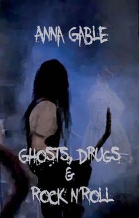 Ghosts, Drugs & Rock n'Roll (e-bok) av Anna Gab