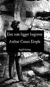 Det som ligger begravet (e-bok) av Arthur Conan