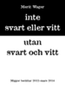 Inte svart eller vitt utan svart och vitt 2012-mars 2014