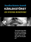 Novellen - histoire beatnik - Kärlekstörst - en svensk Charles Bukowski