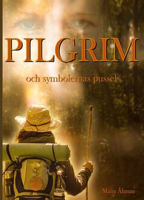 Pilgrim och symbolernas pussel - En självupplevd upptäcktsresa kring frihet, trygghet, och förmågan att läka sig själv. (e-bok) av Malin Åhman
