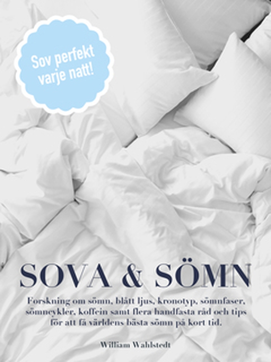 Sova & Sömn: Sov perfekt varje natt! Handfasta råd och tips för att få världens bästa sömn på kort tid samt forskning om blått ljus, kronotyp, sömnfaser, sömncykler och koffein