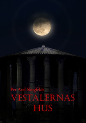 VESTALERNAS HUS (e-bok) av Per Axel Skogfeldt