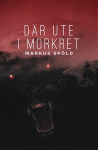Där ute i mörkret (e-bok) av Markus Sköld