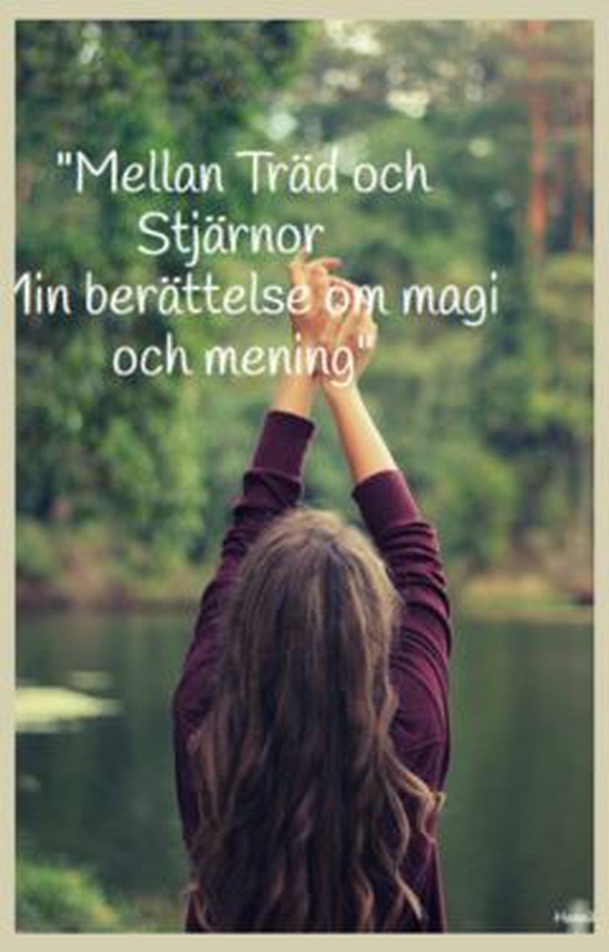 "Mellan Träd och Stjärnor – Min berättelse om magi och mening"