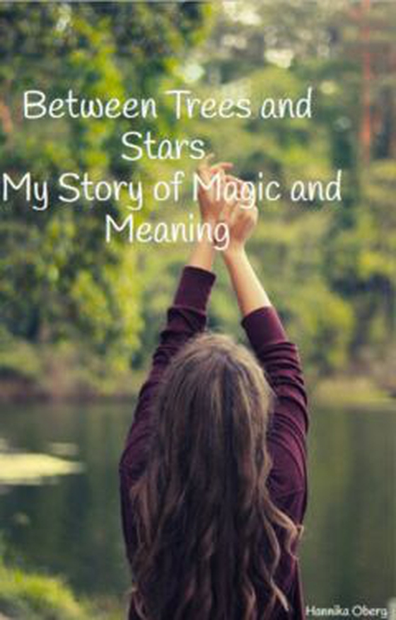 "Between Trees and Stars – My Story of Magic and Meaning"