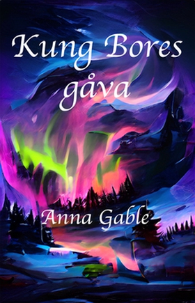 Kung Bores gåva (e-bok) av Anna Gable